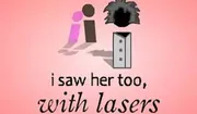 i saw her too, with lasers